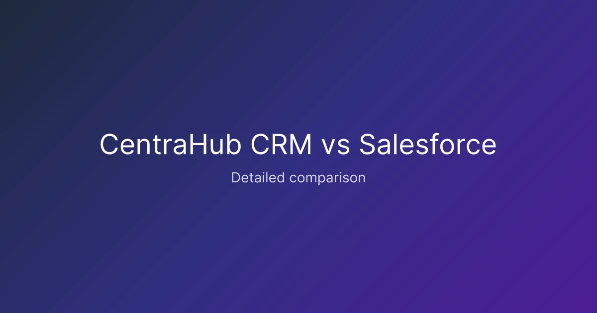CentraHub CRM vs Salesforce comparison